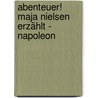 Abenteuer! Maja Nielsen erzählt - Napoleon door Maja Nielsen