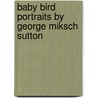 Baby Bird Portraits by George Miksch Sutton door Paul A. Johnsgard