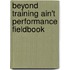 Beyond Training Ain't Performance Fieldbook