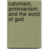 Calvinism, Arminianism, and the Word of God door Chuck W. Smith