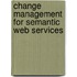 Change Management For Semantic Web Services