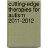 Cutting-Edge Therapies for Autism 2011-2012