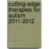 Cutting-Edge Therapies for Autism 2011-2012 door Tony Lyons