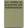 E.E. Slutsky As Economist And Mathematician by Vincent Barnett