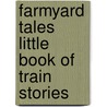 Farmyard Tales Little Book Of Train Stories by Heather Amery
