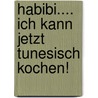 Habibi.... ich kann jetzt tunesisch kochen! by Jacey Derouich