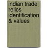 Indian Trade Relics Identification & Values by Lar Hothem