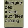 Itinéraire Des Invités Aux Fêtes D'Inaug by Unknown