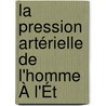 La Pression Artérielle De L'Homme À L'Ét door Pierre Carl Douard Potain