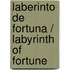 Laberinto de Fortuna / Labyrinth of Fortune
