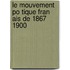 Le Mouvement Po Tique Fran Ais de 1867 1900