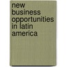 New Business Opportunities In Latin America by Louis E.V. Nevaer