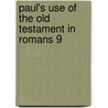 Paul's Use Of The Old Testament In Romans 9 by Brian J. Abasciano