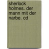 Sherlock Holmes. Der Mann Mit Der Narbe. Cd door Sir Arthur Conan Doyle