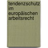 Tendenzschutz im europäischen Arbeitsrecht door Martin Plum