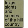 Texas Sights And Scenes Of The Hill Country door Laurence Parent