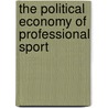The Political Economy Of Professional Sport by Jean-francois Bourg