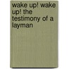 Wake Up! Wake Up! the Testimony of a Layman door Thomas W. Balderston