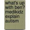 What's Up With Ben? Medikidz Explain Autism by Shawn Deloache