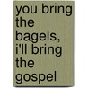 You Bring the Bagels, I'll Bring the Gospel door Barry Rubin