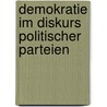 Demokratie im Diskurs politischer Parteien door Claudia Zilla