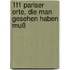 111 Pariser Orte, die man gesehen haben muß