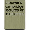 Brouwer's Cambridge Lectures On Intuitionism by Luitzen Egbertus Jan Brouwer