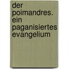 Der Poimandres. Ein paganisiertes Evangelium by Jörg Büchli