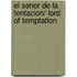El Senor De La Tentacion/ Lord of Temptation