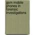 Gsm Mobile Phones In Forensic Investigations