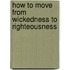 How to Move from Wickedness to Righteousness