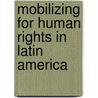 Mobilizing For Human Rights In Latin America by Edward L. Cleary