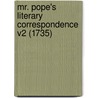 Mr. Pope's Literary Correspondence V2 (1735) door Alexander Pope