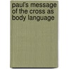 Paul's Message of the Cross as Body Language by Wenhua Shi