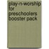 Play-N-Worship For Preschoolers Booster Pack