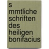 S Mmtliche Schriften Des Heiligen Bonifacius door Saint Boniface