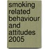 Smoking Related Behaviour and Attitudes 2005