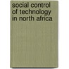 Social Control of Technology in North Africa door Andrea L. Kavanaugh