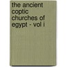 The Ancient Coptic Churches of Egypt - Vol I by Alfred J. Butler