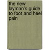 The New Layman's Guide To Foot And Heel Pain door Les Bailey