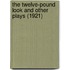 The Twelve-Pound Look and Other Plays (1921)