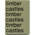 Timber Castles Timber Castles Timber Castles