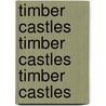 Timber Castles Timber Castles Timber Castles door Robert Higham