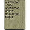 Uncommon Sense Uncommon Sense Uncommon Sense door Richard A. Posner