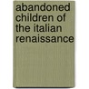 Abandoned Children of the Italian Renaissance door Nicholas Terpstra