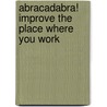 Abracadabra! Improve the Place Where You Work door Zelma Ed D. Lansford