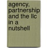 Agency, Partnership And The Llc In A Nutshell by Mark J. Loewenstein