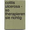 Colitis Ulcerosa - So therapieren Sie richtig door Sigrid Nesterenko