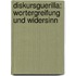 Diskursguerilla: Wortergreifung und Widersinn