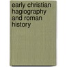 Early Christian Hagiography and Roman History door Timothy D. Barnes